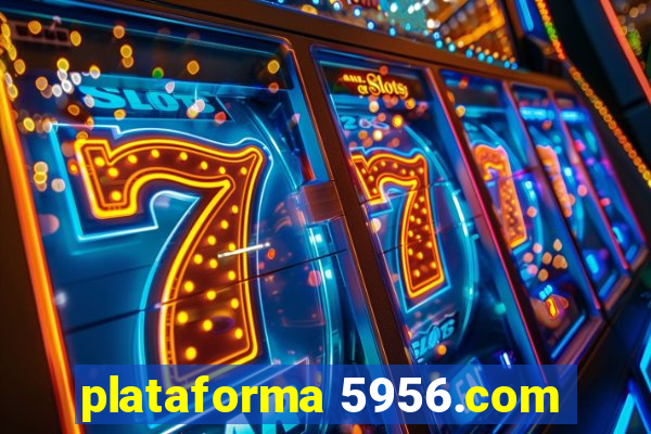 plataforma 5956.com